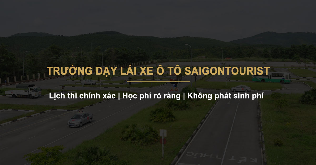 Trường Dạy Lái Xe Ô Tô Sài Gòn Tourist Uy Tín, Chất Lượng